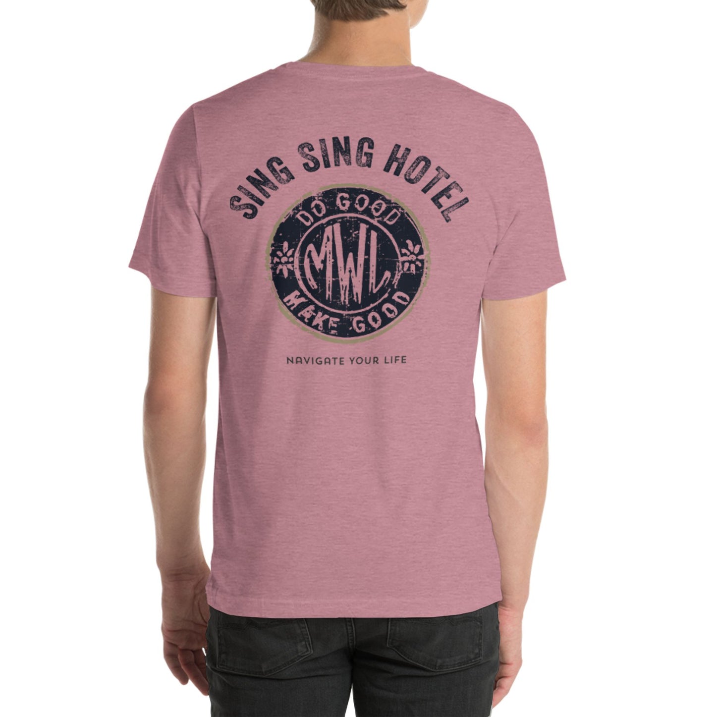 Sing Sing Hotel, Do Good Make Good Navigate Your Life, Heather Orchid T-Shirt. Back view.