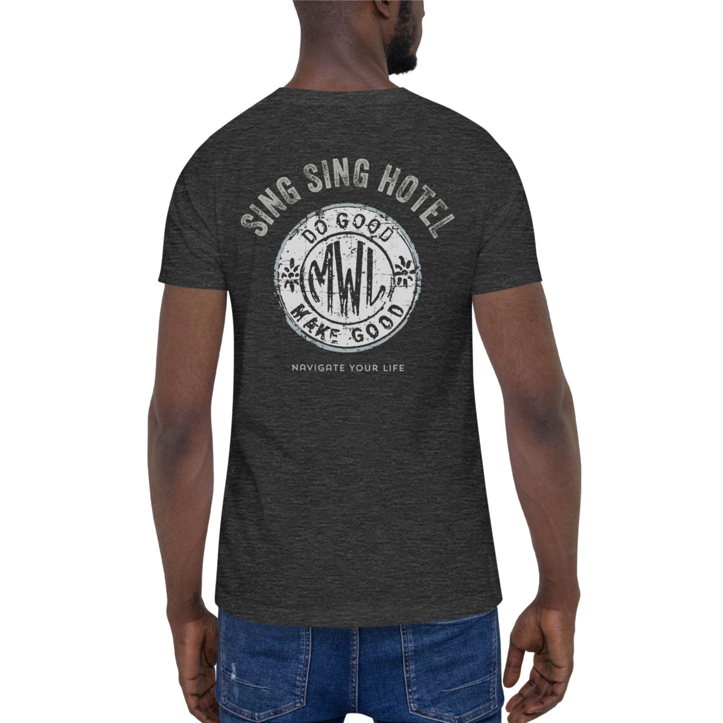 Sing Sing Hotel, Do Good Make Good Navigate Your Life, Dark Grey Heather T-Shirt. Back view.