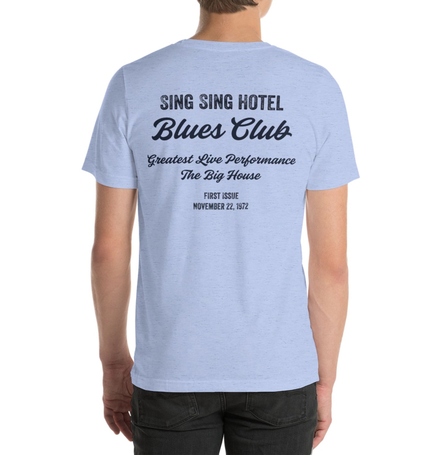 Sing Sing Hotel, Blues Club T-Shirt Greatest Live Performance The Big House, Heather Blue T-shirt. Back view.