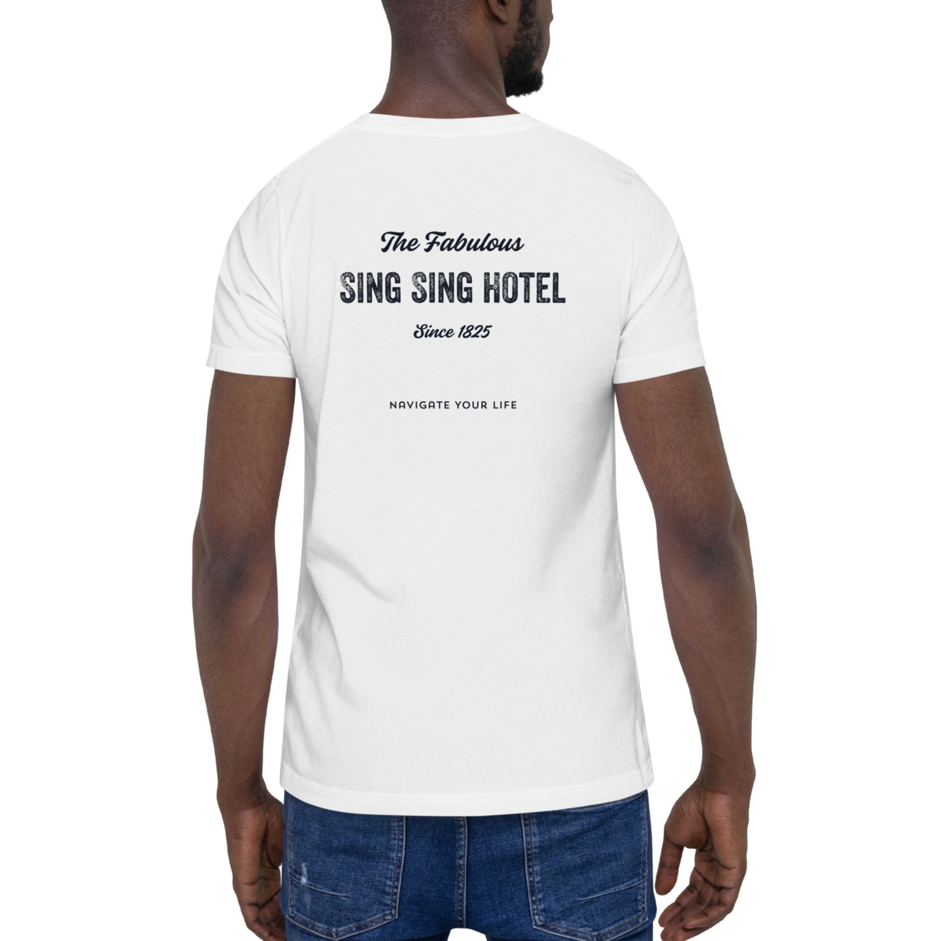 Sing Sing Hotel 006 The Fabulous Sing Sing Hotel, Navigate Your Life White Cotton Heather T-Shirt. Back view.