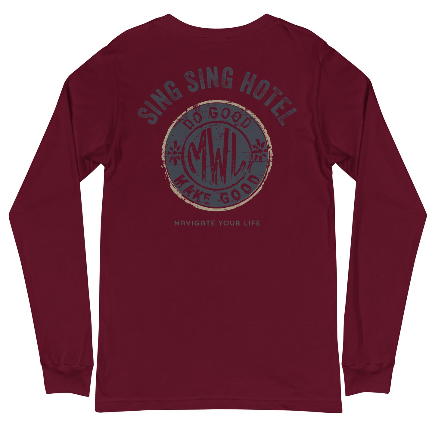 Sing Sing Hotel, Do Good, Make Good Navigate Your Life, Maroon Long Sleeve T-shirt. Back View.