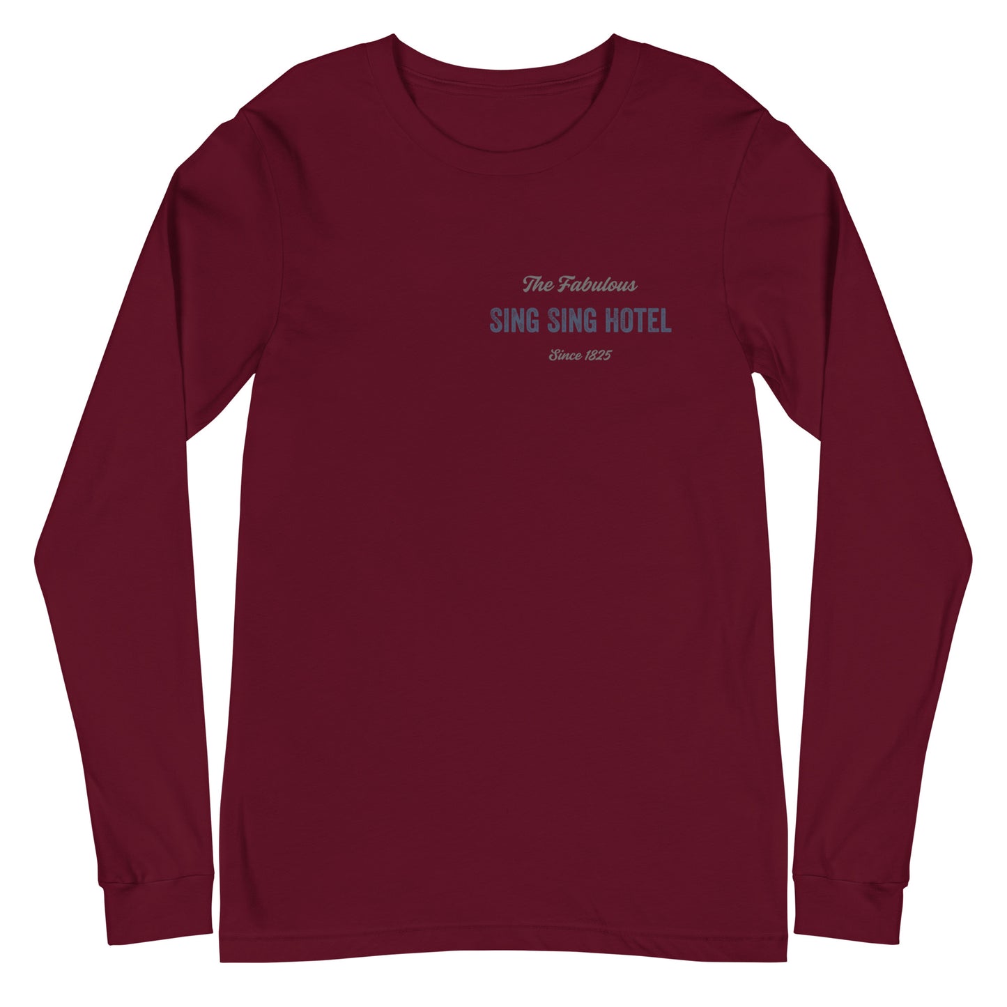 Sing Sing Hotel, The Fabulous Sing Sing Hotel Since 1825, Maroon Long Sleeve T-shirt. Front view.