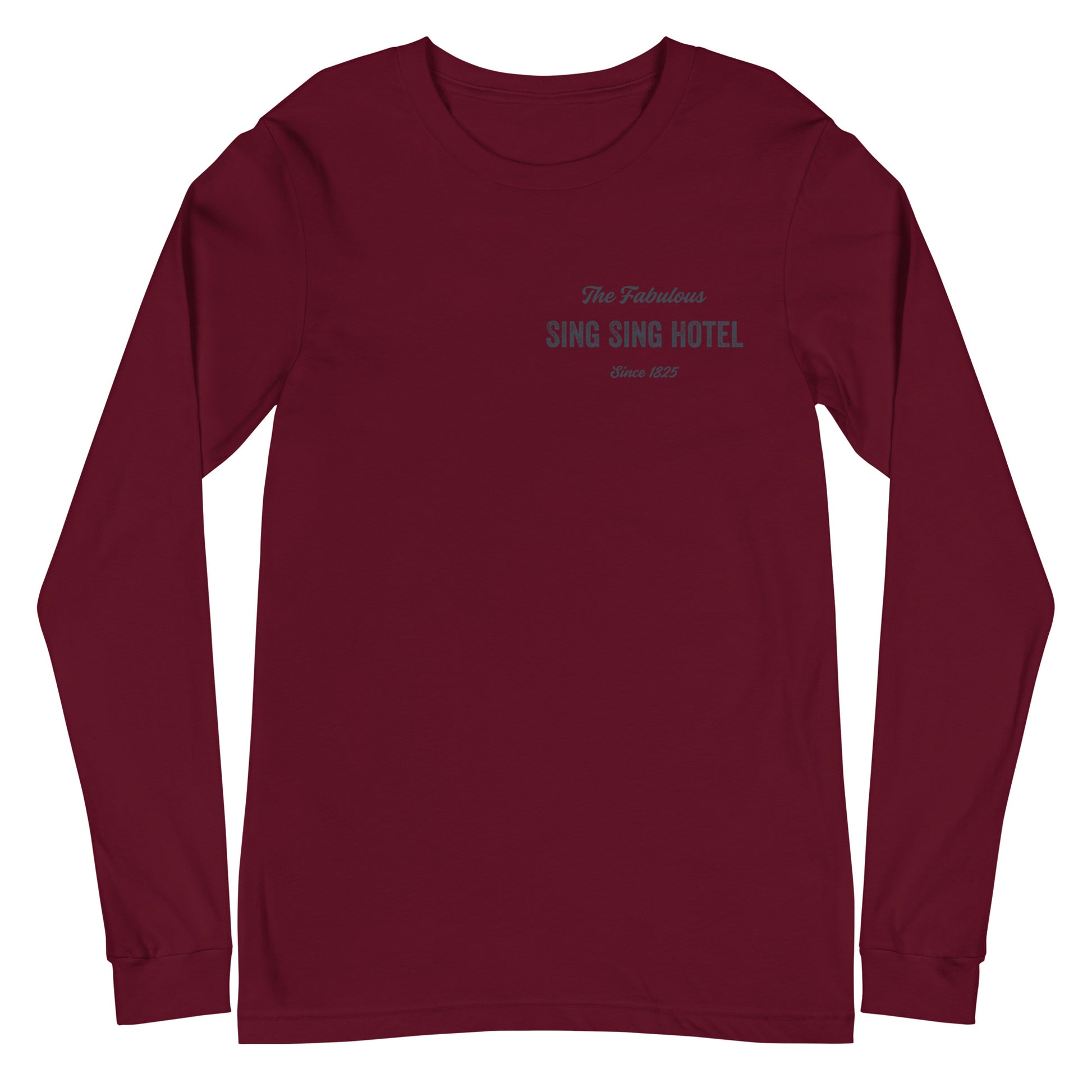 Sing Sing Hotel, The Fabulous Sing Sing Hotel  Since 1825, Maroon Long Sleeve T-shirt. Front View.