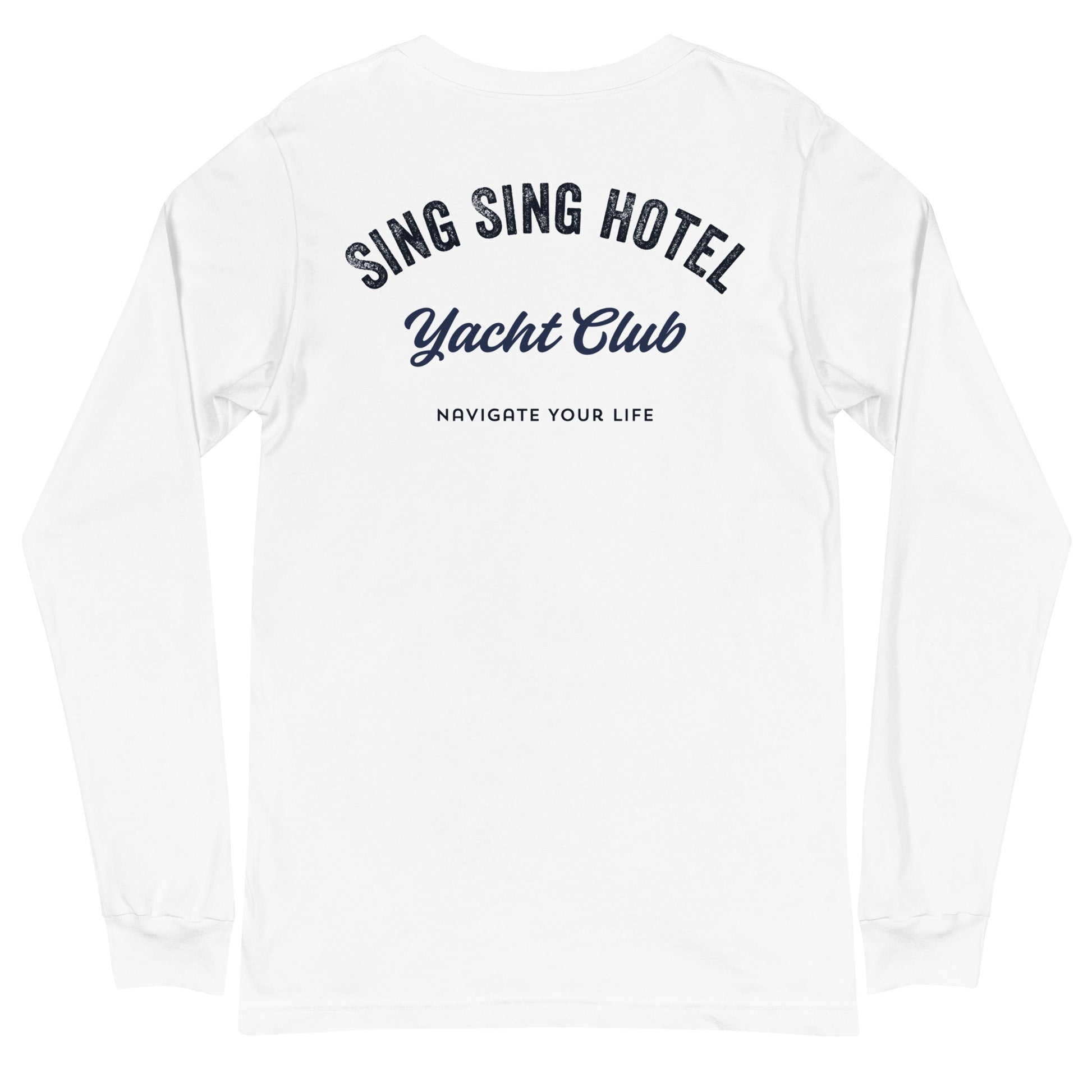 Sing Sing Hotel, 007 Yacht Club Navigate Your Life, White Long Sleeve T-shirt. Back view.