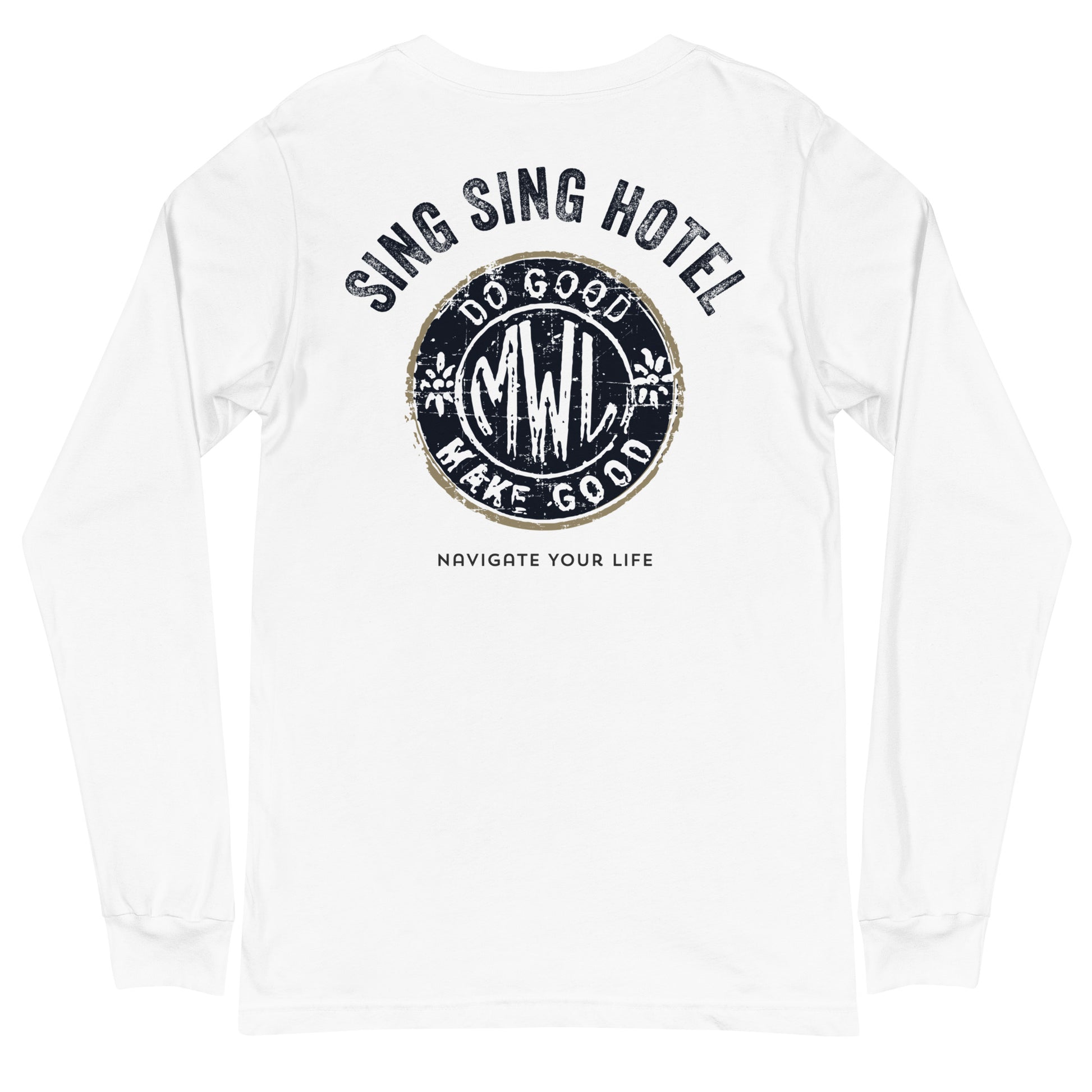 Sing Sing Hotel, Do Good, Make Good Navigate Your Life, White Long Sleeve T-shirt. Back View.